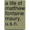 A Life Of Matthew Fontaine Maury, U.S.N. door Diana Fontaine Corbin