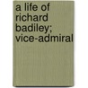 A Life Of Richard Badiley; Vice-Admiral door Thomas Alfred Spalding