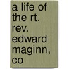 A Life Of The Rt. Rev. Edward Maginn, Co by Thomas D'Arcy McGee