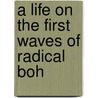 A Life On The First Waves Of Radical Boh door Shirley Staschen Triest