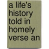 A Life's History Told In Homely Verse An door Josiah Reddie M. Mallett