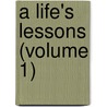 A Life's Lessons (Volume 1) by Mrs Gore