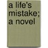 A Life's Mistake; A Novel