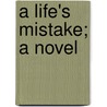 A Life's Mistake; A Novel by Mrs H. Lovett Cameron