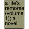 A Life's Remorse (Volume 1); A Novel by Duchess