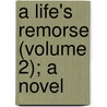 A Life's Remorse (Volume 2); A Novel door Duchess