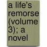 A Life's Remorse (Volume 3); A Novel door Duchess