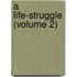 A Life-Struggle (Volume 2)