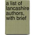 A List Of Lancashire Authors, With Brief