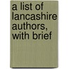A List Of Lancashire Authors, With Brief by John Howard Nodal