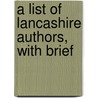 A List Of Lancashire Authors, With Brief by John Howard Nodal
