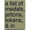 A List Of Medals, Jettons, Tokens, & In door William Blades