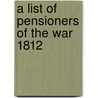 A List Of Pensioners Of The War 1812 door Byron N. Clarke