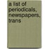 A List Of Periodicals, Newspapers, Trans