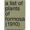A List Of Plants Of Formosa (1910) door Takiya Kawakami