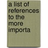 A List Of References To The More Importa by Bureau Of Railway Economics Library