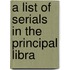 A List Of Serials In The Principal Libra