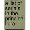 A List Of Serials In The Principal Libra by Free Library Of Philadelphia