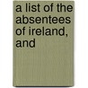 A List Of The Absentees Of Ireland, And door Thomas Prior