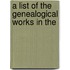 A List Of The Genealogical Works In The