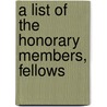 A List Of The Honorary Members, Fellows door Royal Geographical Society