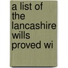 A List Of The Lancashire Wills Proved Wi door Record Society for the Cheshire