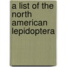 A List Of The North American Lepidoptera door Harrison Gray Dyar