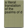 A Literal Translation Of The Psalms Of D by Books Group
