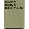 A Literary History Of Persia (Volume 1) door Edward Granville Browne