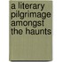 A Literary Pilgrimage Amongst The Haunts