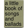 A Little Book Of Songs And Ballads door Rimbault