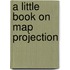 A Little Book On Map Projection