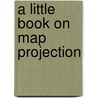 A Little Book On Map Projection by William Garnett