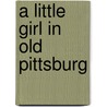 A Little Girl In Old Pittsburg by Amanda Minnie Douglas