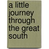 A Little Journey Through The Great South by Koch