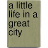 A Little Life In A Great City door Cecilia Anne Jones