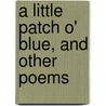 A Little Patch O' Blue, And Other Poems door Gazelle Stevens. (From Old Sharp