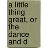 A Little Thing Great, Or The Dance And D door John T. Brooke