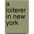 A Loiterer In New York