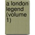 A London Legend (Volume 1)