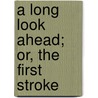 A Long Look Ahead; Or, The First Stroke door Azel Stevens Roe