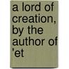 A Lord Of Creation, By The Author Of 'Et door Marian James