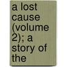 A Lost Cause (Volume 2); A Story Of The door W.W. Aldred