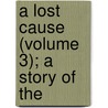 A Lost Cause (Volume 3); A Story Of The door W.W. Aldred