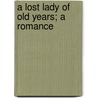 A Lost Lady Of Old Years; A Romance by John Buchan