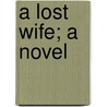 A Lost Wife; A Novel door Mrs H. Lovett Cameron
