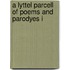 A Lyttel Parcell Of Poems And Parodyes I
