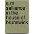A M  Salliance In The House Of Brunswick