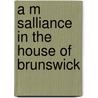 A M  Salliance In The House Of Brunswick door Charles Prosper Maurice Beaucaire