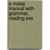 A Malay Manual With Grammar, Reading Exe by John Henry Freese